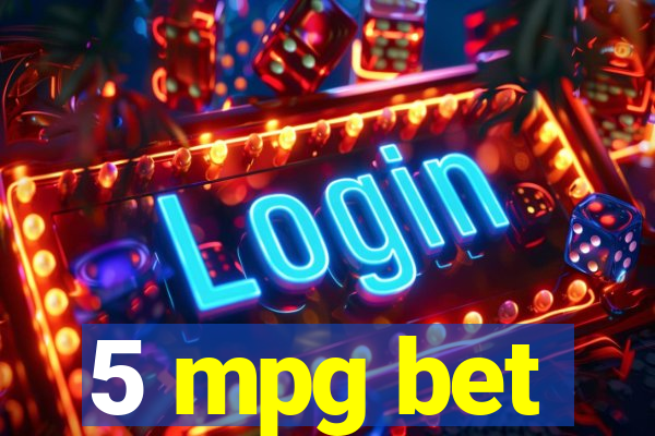 5 mpg bet